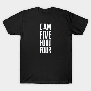 I Am Five Foot Four T-Shirt